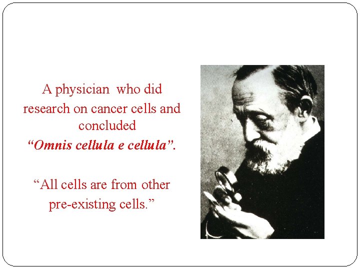 1855 - Rudolph Virchow A physician who did research on cancer cells and concluded