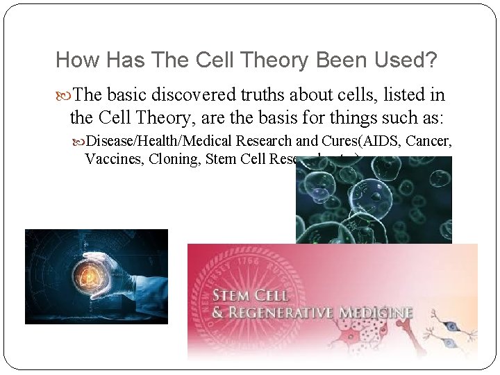 How Has The Cell Theory Been Used? The basic discovered truths about cells, listed