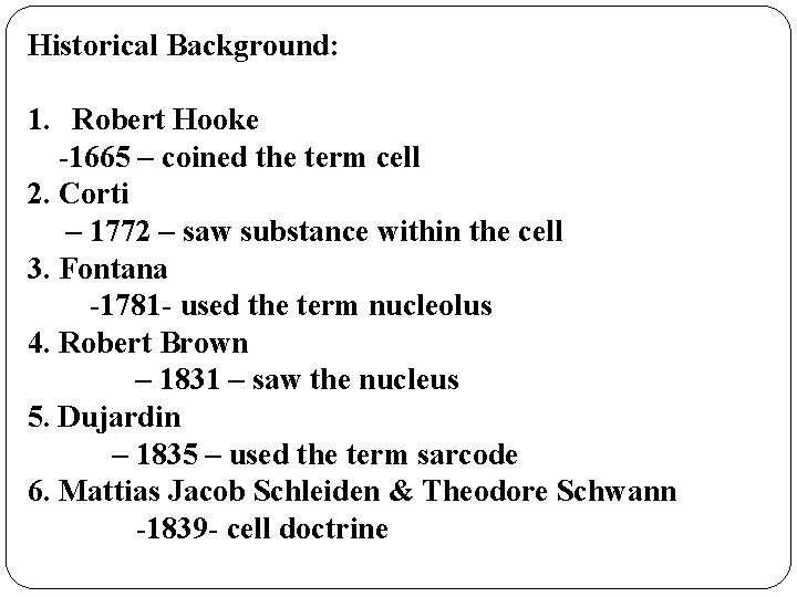 Historical Background: 1. Robert Hooke -1665 – coined the term cell 2. Corti –