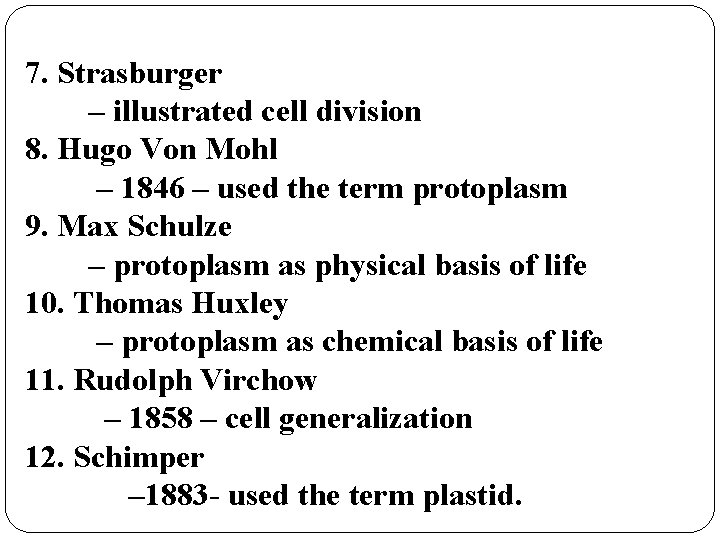 7. Strasburger – illustrated cell division 8. Hugo Von Mohl – 1846 – used