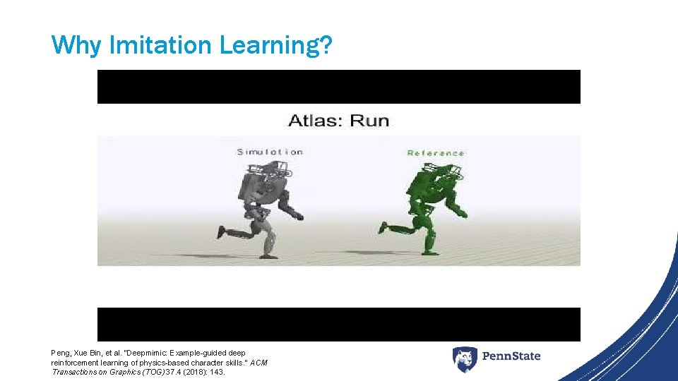 Why Imitation Learning? Peng, Xue Bin, et al. "Deepmimic: Example-guided deep reinforcement learning of