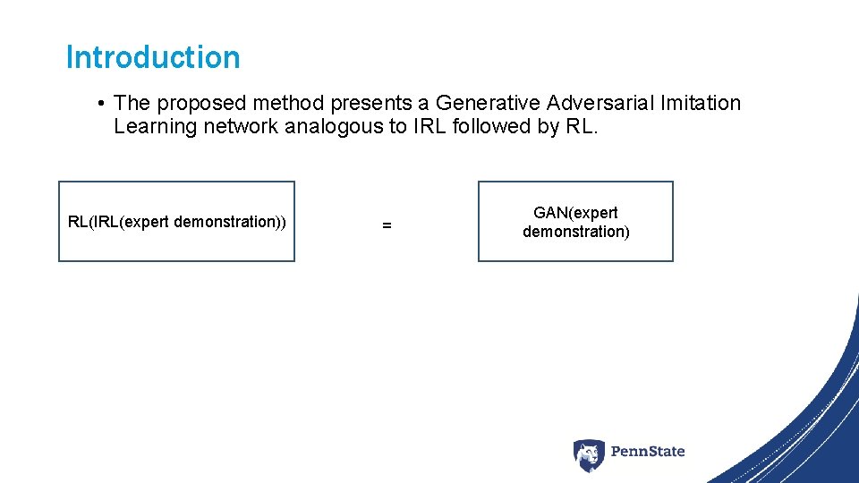 Introduction • The proposed method presents a Generative Adversarial Imitation Learning network analogous to