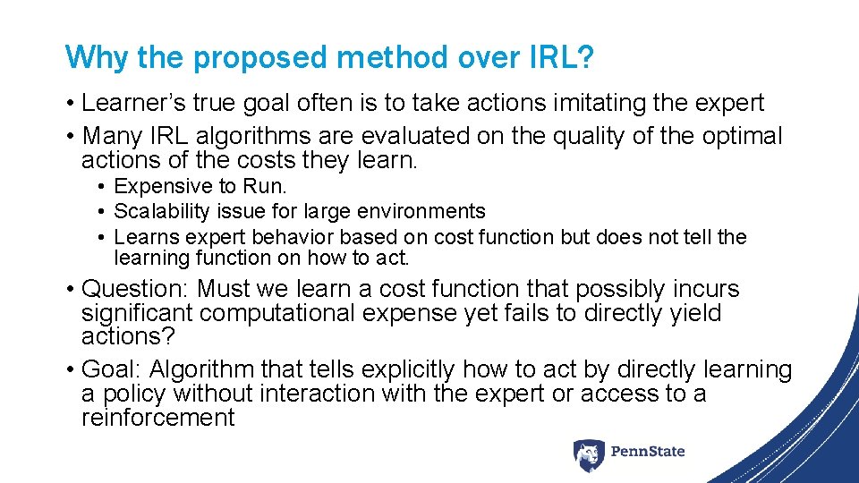 Why the proposed method over IRL? • Learner’s true goal often is to take