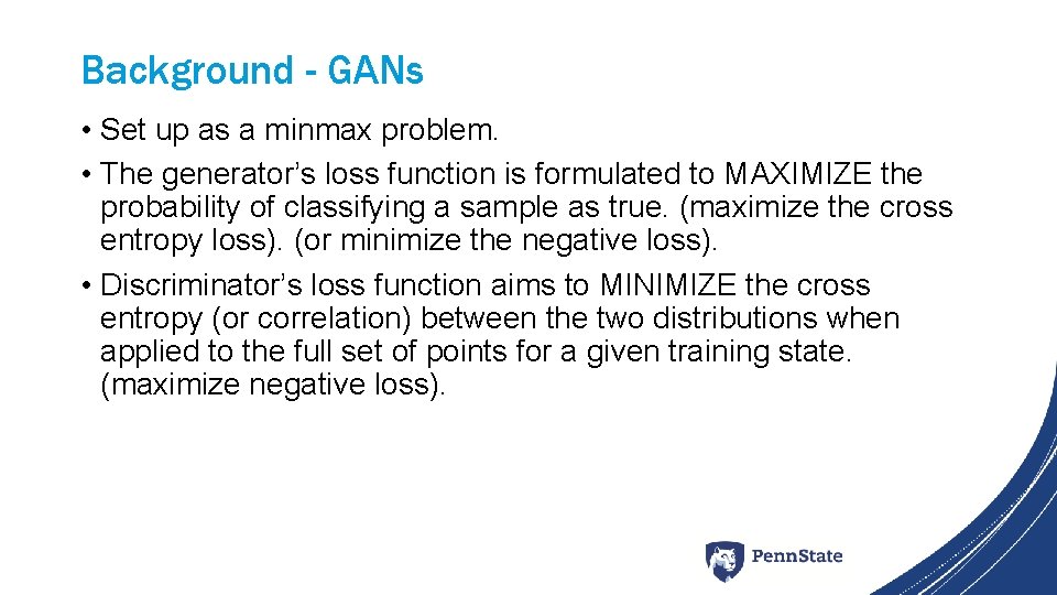 Background - GANs • Set up as a minmax problem. • The generator’s loss