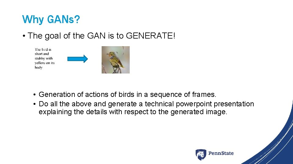 Why GANs? • The goal of the GAN is to GENERATE! • Generation of