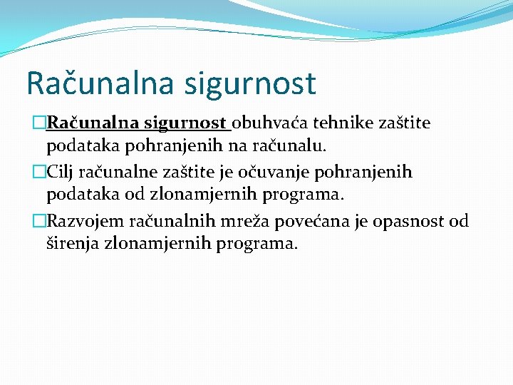 Računalna sigurnost �Računalna sigurnost obuhvaća tehnike zaštite podataka pohranjenih na računalu. �Cilj računalne zaštite