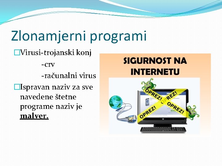 Zlonamjerni programi �Virusi-trojanski konj -crv -računalni virus �Ispravan naziv za sve navedene štetne programe