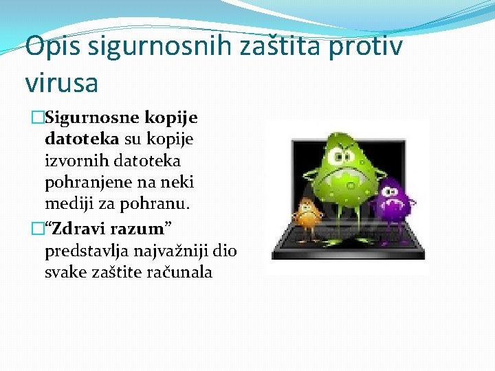 Opis sigurnosnih zaštita protiv virusa �Sigurnosne kopije datoteka su kopije izvornih datoteka pohranjene na