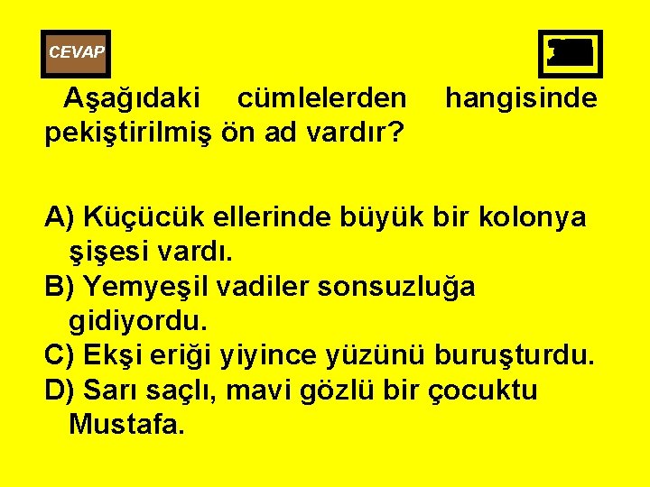 CEVAP Aşağıdaki cümlelerden pekiştirilmiş ön ad vardır? 25 26 27 28 29 30 10