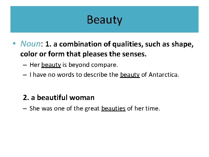 Beauty • Noun: 1. a combination of qualities, such as shape, color or form