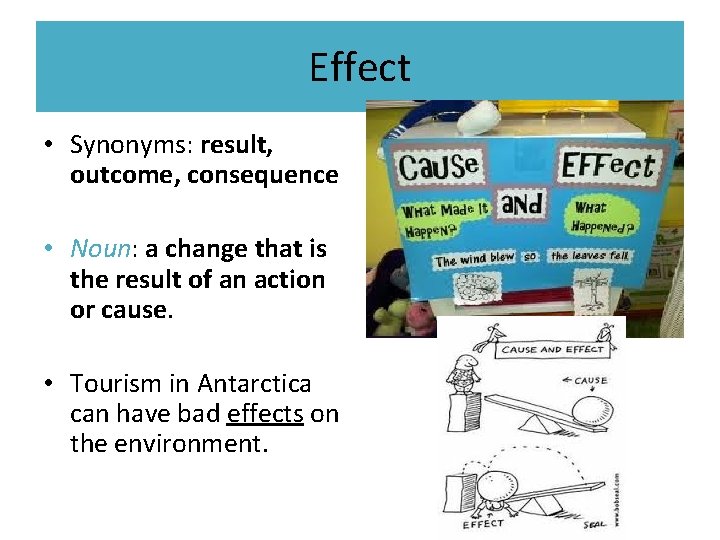 Effect • Synonyms: result, outcome, consequence • Noun: a change that is the result