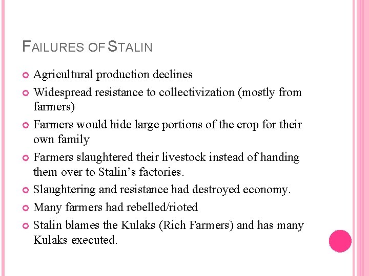 FAILURES OF STALIN Agricultural production declines Widespread resistance to collectivization (mostly from farmers) Farmers