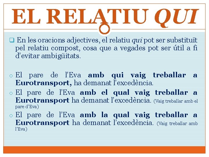 EL RELATIU QUI q En les oracions adjectives, el relatiu qui pot ser substituït