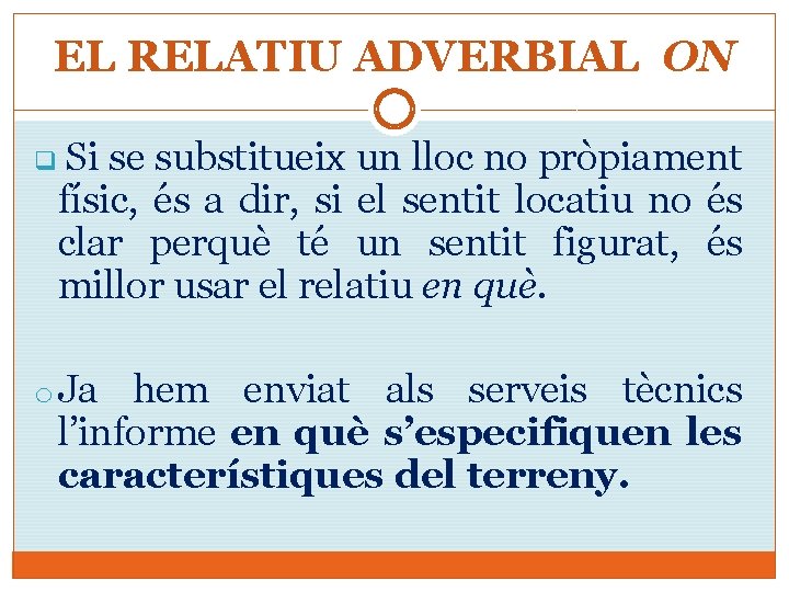 EL RELATIU ADVERBIAL ON q Si se substitueix un lloc no pròpiament físic, és