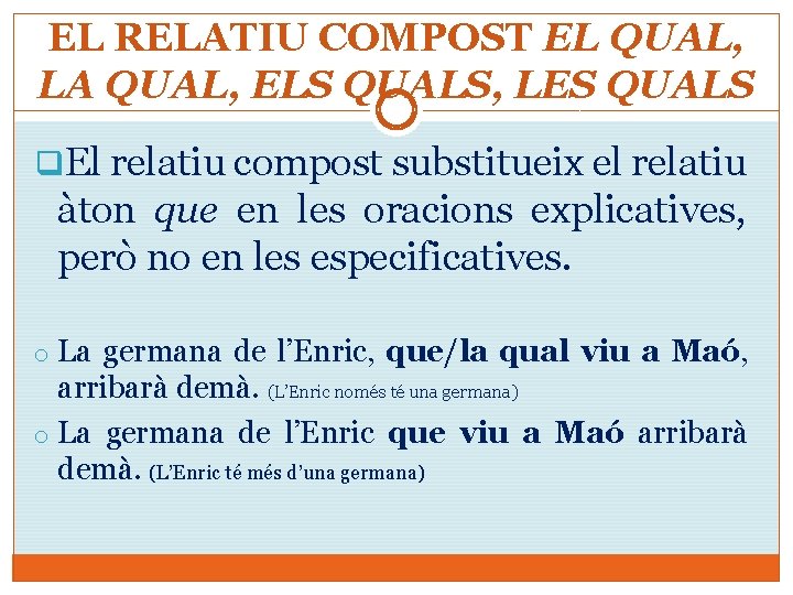 EL RELATIU COMPOST EL QUAL, LA QUAL, ELS QUALS, LES QUALS q. El relatiu