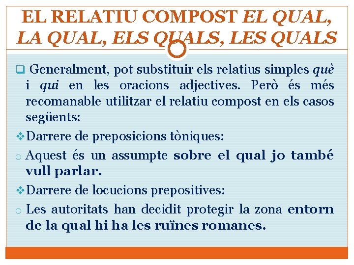 EL RELATIU COMPOST EL QUAL, LA QUAL, ELS QUALS, LES QUALS q Generalment, pot