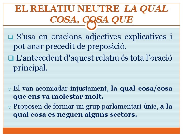 EL RELATIU NEUTRE LA QUAL COSA, COSA QUE S’usa en oracions adjectives explicatives i
