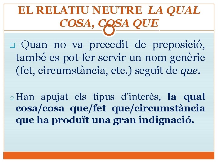 EL RELATIU NEUTRE LA QUAL COSA, COSA QUE q Quan no va precedit de