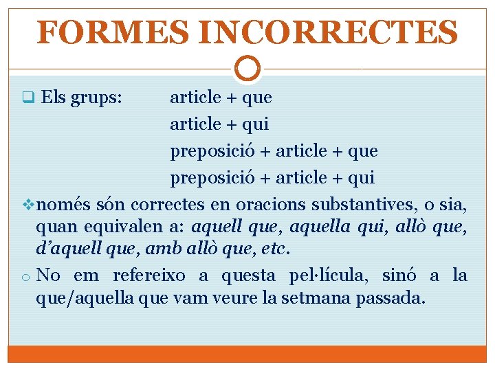 FORMES INCORRECTES q Els grups: article + que article + qui preposició + article