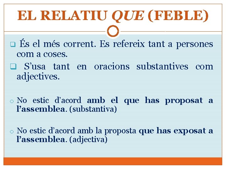 EL RELATIU QUE (FEBLE) És el més corrent. Es refereix tant a persones com