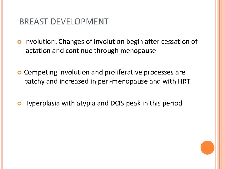 BREAST DEVELOPMENT Involution: Changes of involution begin after cessation of lactation and continue through