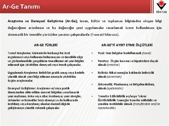 Ar-Ge Tanımı Araştırma ve Deneysel Geliştirme (Ar-Ge); insan, kültür ve toplumun bilgisinden oluşan bilgi