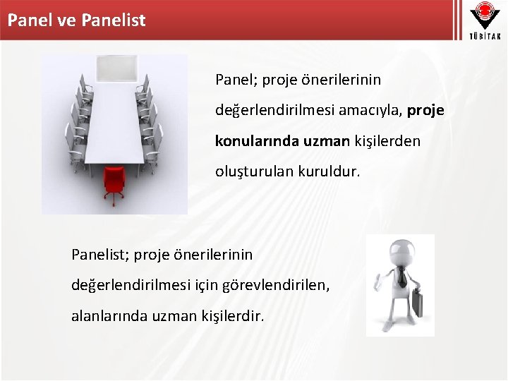 Panel ve Panelist Panel; proje önerilerinin değerlendirilmesi amacıyla, proje konularında uzman kişilerden oluşturulan kuruldur.