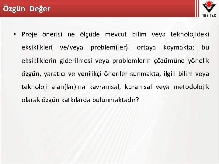 Özgün Değer • Proje önerisi ne ölçüde mevcut bilim veya teknolojideki eksiklikleri ve/veya problem(ler)i