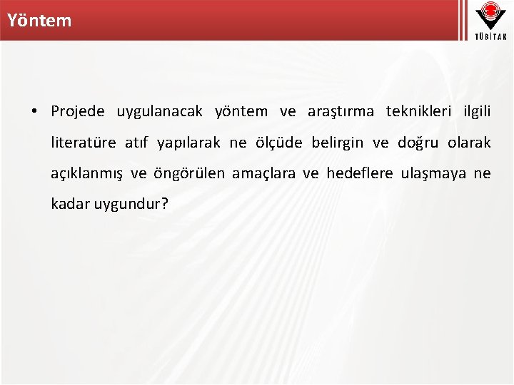 Yöntem • Projede uygulanacak yöntem ve araştırma teknikleri ilgili literatüre atıf yapılarak ne ölçüde