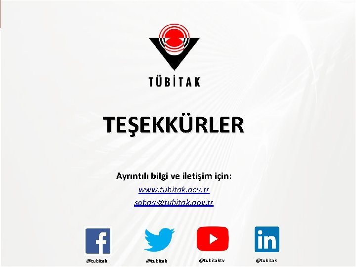 TEŞEKKÜRLER Ayrıntılı bilgi ve iletişim için: www. tubitak. gov. tr sobag@tubitak. gov. tr @tubitaktv