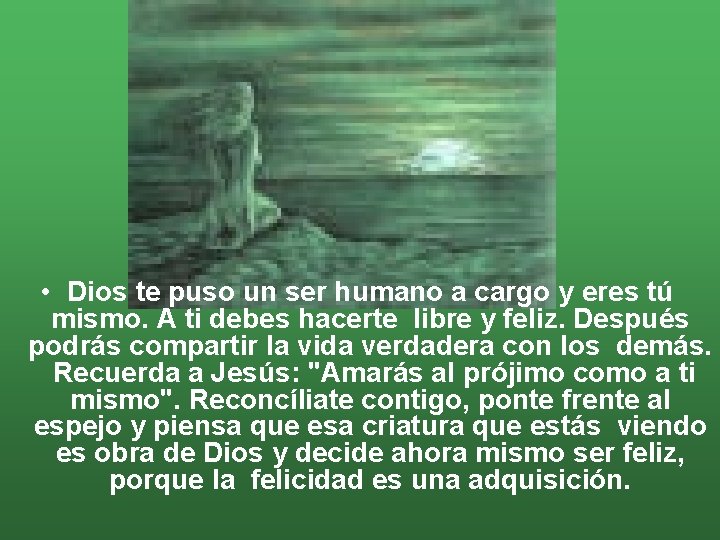  • Dios te puso un ser humano a cargo y eres tú mismo.