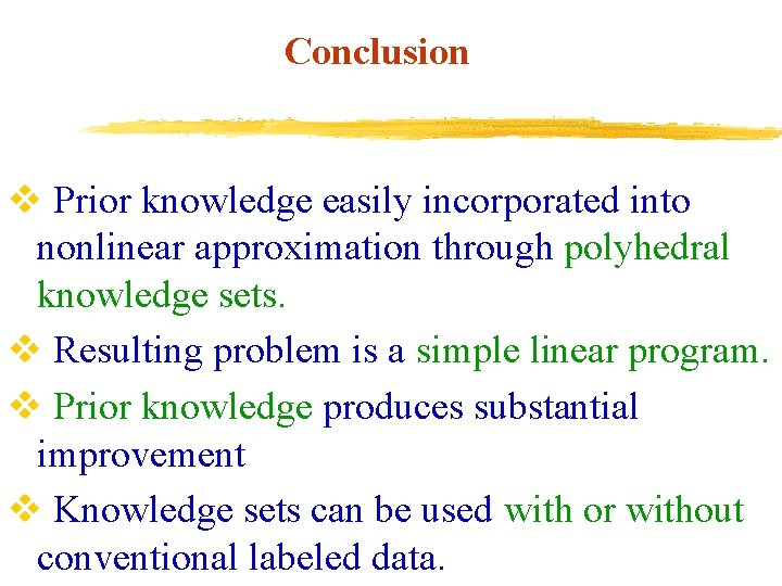 Conclusion v Prior knowledge easily incorporated into nonlinear approximation through polyhedral knowledge sets. v