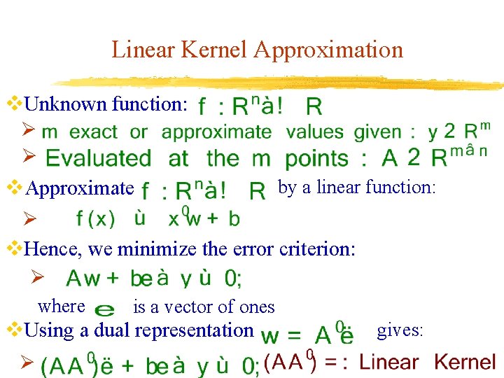 Linear Kernel Approximation v. Unknown function: Ø Ø v. Approximate by a linear function: