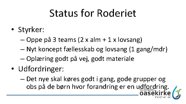 Status for Roderiet • Styrker: – Oppe på 3 teams (2 x alm +