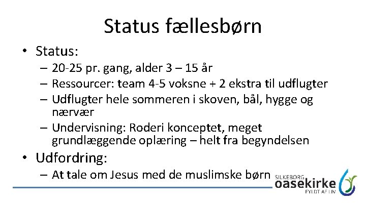 Status fællesbørn • Status: – 20 -25 pr. gang, alder 3 – 15 år