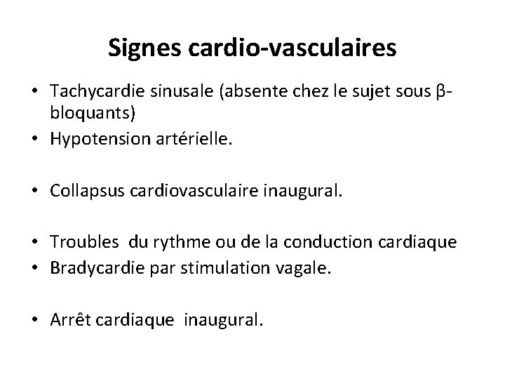 Signes cardio-vasculaires • Tachycardie sinusale (absente chez le sujet sous βbloquants) • Hypotension artérielle.