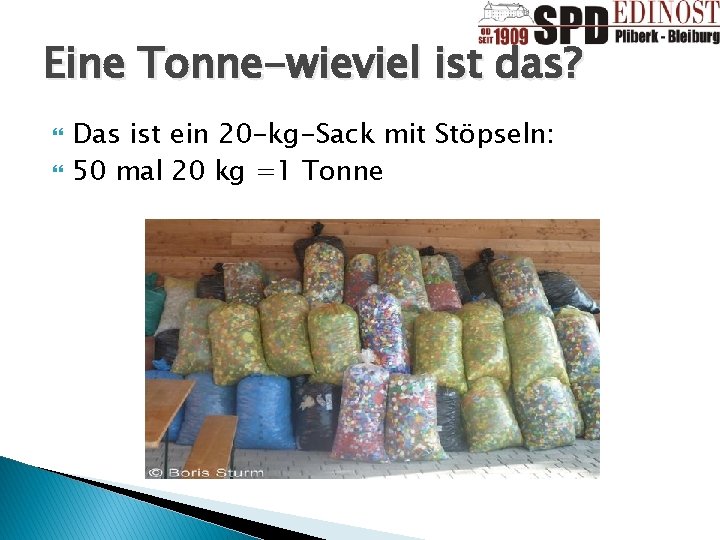 Eine Tonne-wieviel ist das? Das ist ein 20 -kg-Sack mit Stöpseln: 50 mal 20