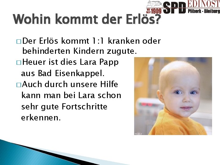 Wohin kommt der Erlös? � Der Erlös kommt 1: 1 kranken oder behinderten Kindern