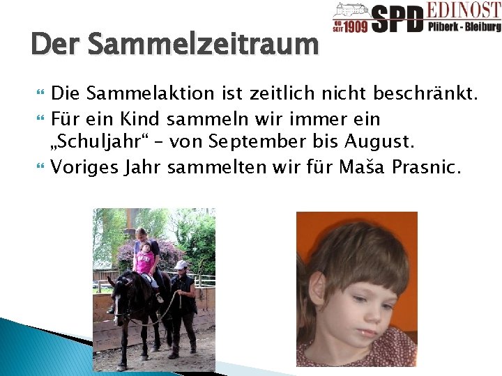 Der Sammelzeitraum Die Sammelaktion ist zeitlich nicht beschränkt. Für ein Kind sammeln wir immer