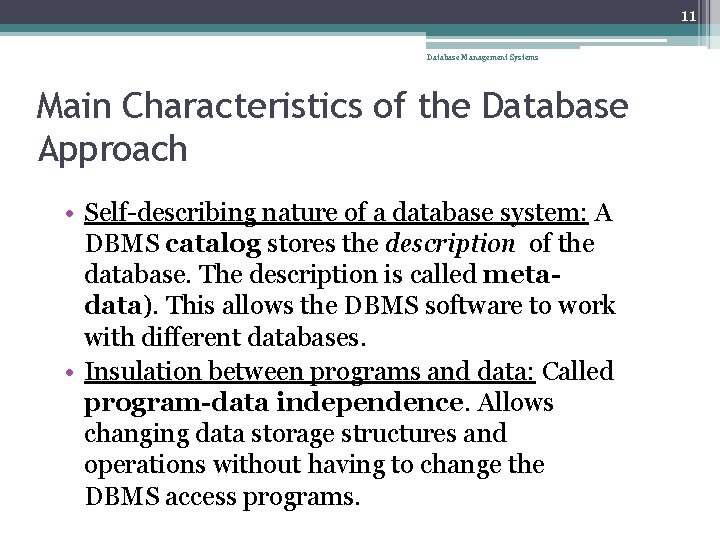 11 Database Management Systems Main Characteristics of the Database Approach • Self-describing nature of