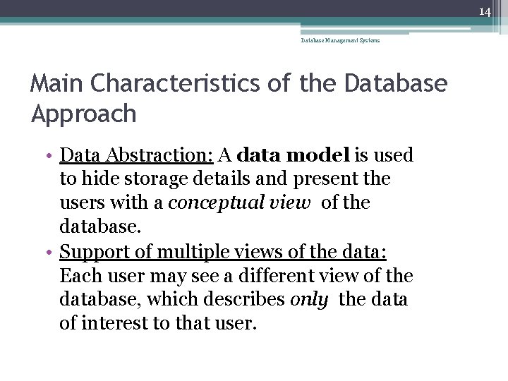 14 Database Management Systems Main Characteristics of the Database Approach • Data Abstraction: A