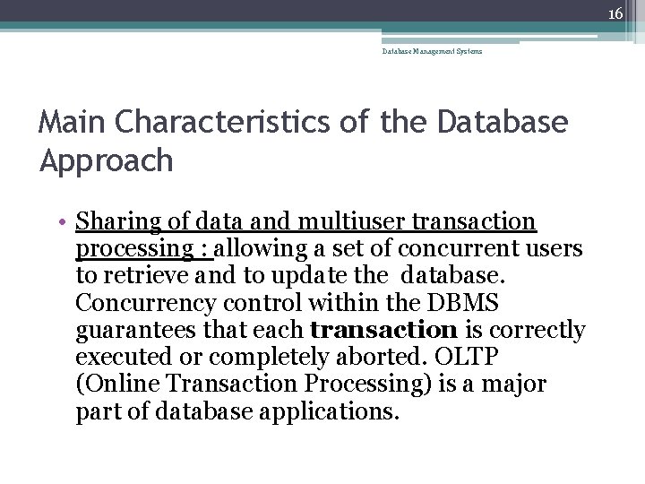 16 Database Management Systems Main Characteristics of the Database Approach • Sharing of data