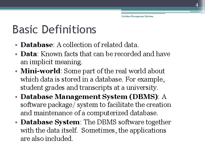 4 Database Management Systems Basic Definitions • Database: A collection of related data. •