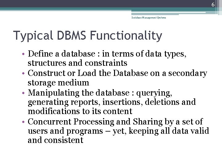 6 Database Management Systems Typical DBMS Functionality • Define a database : in terms