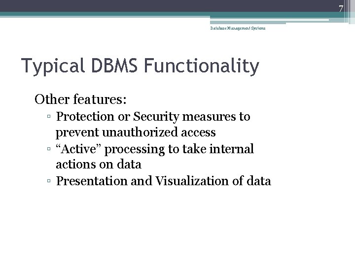 7 Database Management Systems Typical DBMS Functionality Other features: ▫ Protection or Security measures