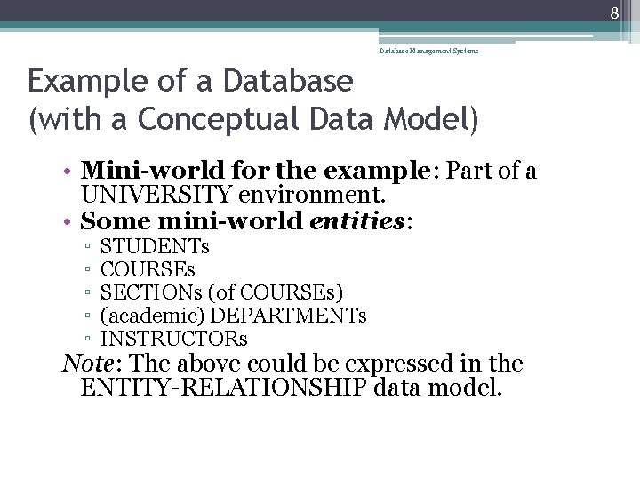 8 Database Management Systems Example of a Database (with a Conceptual Data Model) •