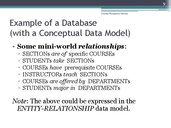 9 Database Management Systems Example of a Database (with a Conceptual Data Model) •