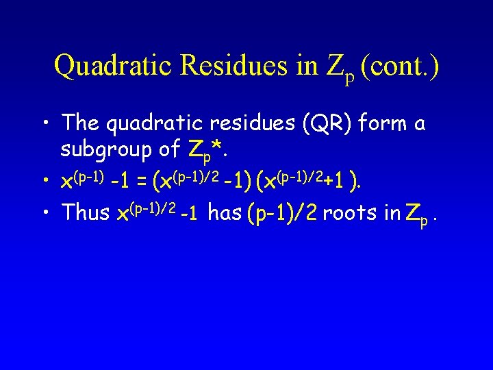 Quadratic Residues in Zp (cont. ) • The quadratic residues (QR) form a subgroup
