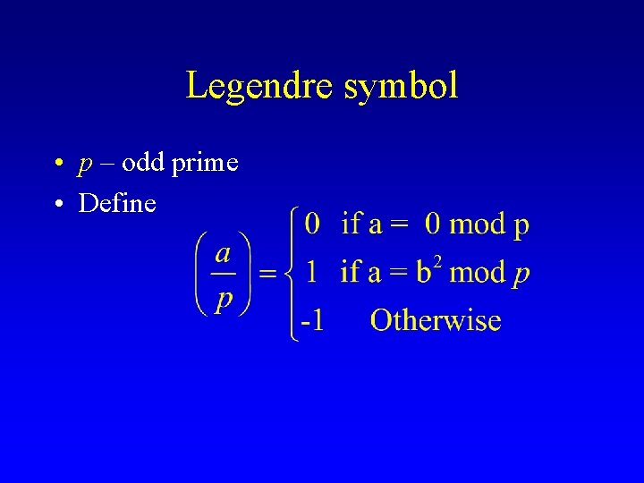 Legendre symbol • p – odd prime • Define 
