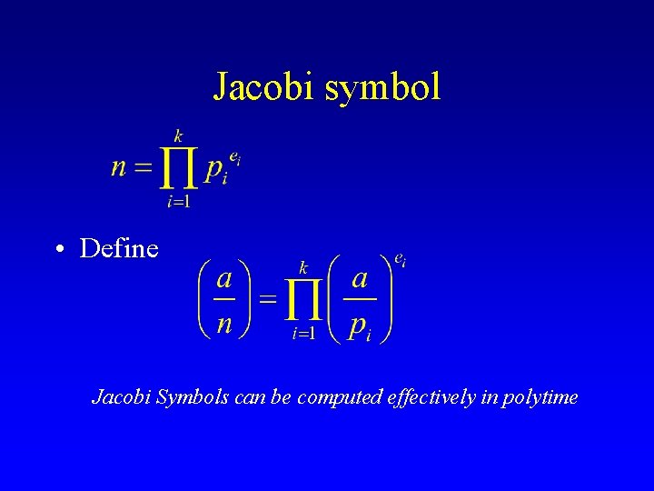 Jacobi symbol • Define Jacobi Symbols can be computed effectively in polytime 